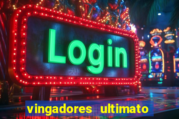 vingadores ultimato completo dublado gratis